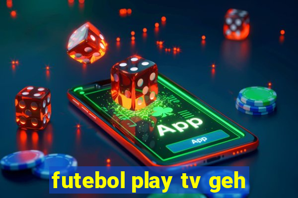 futebol play tv geh